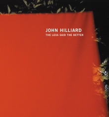 John Hilliard – The Less Said The Better