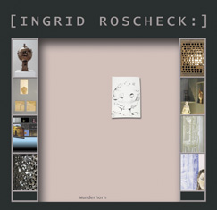 Ingrid Roscheck Orte ° Wandlungen ° Zimmer ° Sphären ° Arbeitsplätze