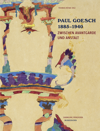 Paul Goesch. Zwischen Avantgarde und Anstalt