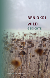 Ben Okri: Wild. Gedichte