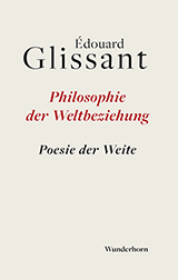 Édouard Glissant »Philosophie der Weltbeziehung«