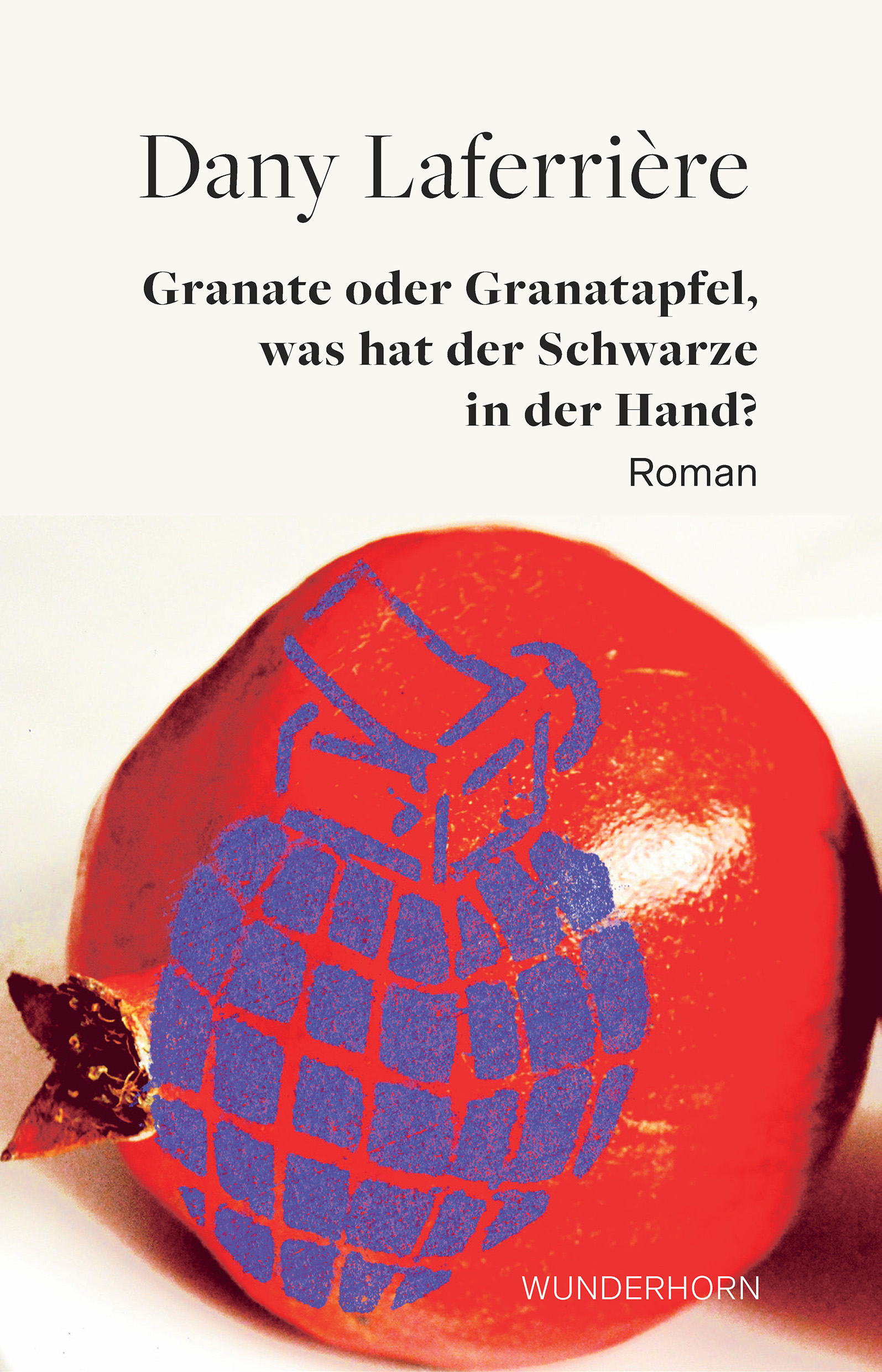 Dany Laferrière »Granate oder Granatapfel«