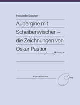 Aubergine mit Scheibenwischer – Die Zeichnungen von Oskar Pastior